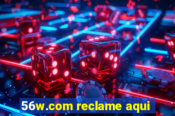 56w.com reclame aqui